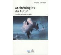 Archéologies du futur: Le désir nommé utopie