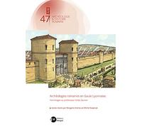Archéologies romaines en Gaule Lyonnaise: Hommages au professeur Gilles Sauron
