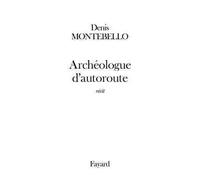 Archéologue d'autoroute - Denis Montebello - Fayard - broché - Roman