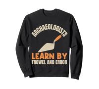 Archéologues Apprentissage par truelle et Erreur Archaéologie Amusante Sweatshirt