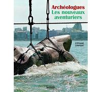 Archéologues: Les nouveaux aventuriers