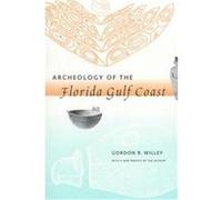 Archeology of the Florida Gulf Coast, Southeastern Classics in Archaeology, Anthropology, and History Gordon R. Willey (Auteur)