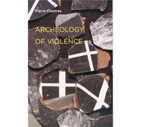 Archeology of Violence by Pierre Clastres Clastres, Pierre (Auteur)