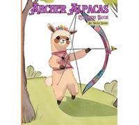 Archer Alpacas Coloring Book: Exciting images for the inner archer and coloring enthusiast