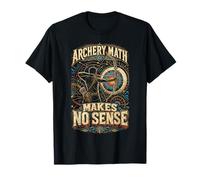 Archer de tir à l'arc Archery Makes No Sense T-Shirt
