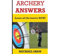 Archery Answers: Learn All the Basics Now