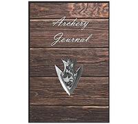 Archery Journal: Archery Diary Workbook 6" X 9" 100 Pages To Keep A Daily Record Of Your Practices With Your Bow.