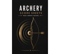 Archery Score Book 6x9 - Target Shooting Score Sheets Log for Practice Tracking, Bow Shooting Record Notebook for Archers and Competitions