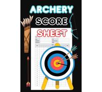 Archery Score Sheet: Archery Log Book with 6-Arrow Ends Scoring Sheets for Target Shooting Practice and Tournaments | Archery Accessories Gift Notebook for Archers, Beginners and Coaches