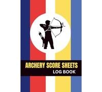 Archery Score Sheets Log Book: 120 Pages 6x9 - Official Tournament Score Tracker for Target Archery, Practice, & Competitions