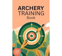 Archery Training Book: Record Book for Archery Training, Score Recording Gift For Archer, Archery Lovers, Men, and Women