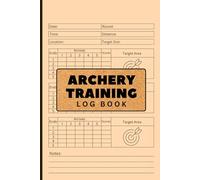 Archery Training Log Book: A Detailed Journal to Track Archery Practice, Record Scores, Monitor Progress, and Improve Your Accuracy | 110-Pages 6x9 Inches