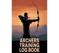Archery Training Log Book: Track daily archery sessions monitor progress and target shooting notes in one place