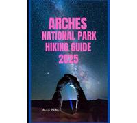 ARCHES NATIONAL PARK HIKING GUIDE 2025