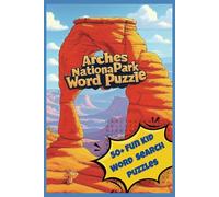 Arches National Park Word Puzzle: 50+ Word Searches with Easy to Read Print about Arches National Park, Nature, Wildlife and More (6x9 inches, 110 ... _ Gifts for Vacation, Holidays and Free Times