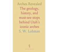 Arches Revealed: The geology, history, and must-see stops behind Utah’s iconic arches
