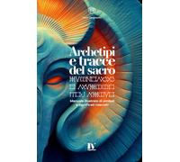 ARCHETIPI E TRACCE DEL SACRO: Manuale illustrato di simboli e significati nascosti