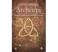 Archetipi. La chiave per comprendere l'Universo
