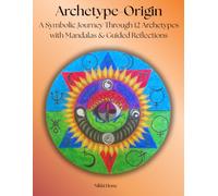 Archetype Origin: A Symbolic Journey Through 12 Archetypes with Mandalas & Guided Reflections