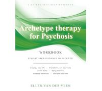 Archetype Therapy for Psychosis: A guided self-help workbook