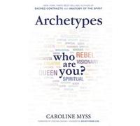 Archetypes A Beginners Guide to Your Innernet by Caroline Myss Caroline Myss (Auteur)