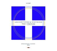Archétypes et Histoire: Volume 1 : L'Esprit du temps