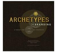 Margaret Hartwell & Joshua C Chen – Archetypes in Branding: A Toolkit for Creatives and Strategists