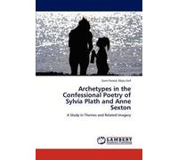 Archetypes In The Confessional Poetry Of Sylvia Plath And Anne Sexton