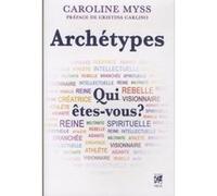 Archetypes, Qui êtes-vous ? Caroline Myss (Auteur), CRISTINA CARLINO (Préface), Sylvie Fortier (Traduction)