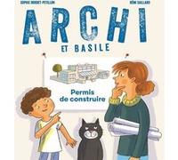 Archi et Basile - Permis de construire Sophie Bordet-Petillon (Auteur), Rémi Saillard (Illustration)