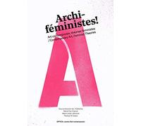 Archi-féministes !: Art contemporain, théories féministes