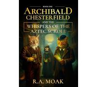 Archibald Chesterfield and the Whispers of the Aztec Scroll