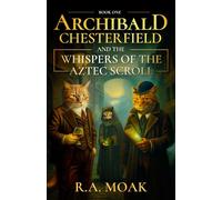 ARCHIBALD CHESTERFIELD AND THE WHISPERS OF THE AZTEC SCROLL