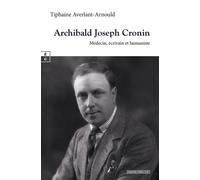Archibald Joseph Cronin : médecin, écrivain et humaniste - Tiphaine Averlant-Arnould - Complicites Eds - relié - Essai