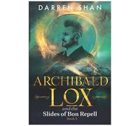Archibald Lox And The Slides Of Bon Repell: Archibald Lox Series, Book 5