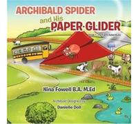 Archibald Spider and His Paper Glider by M Ed Nina Fowell B a M Ed Nina Fowell B a (Auteur)
