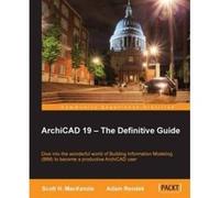 Archicad 19 - The Definitive Guide - [Version Originale] Scott H Mackenzie, Adam Rendek (Auteur)