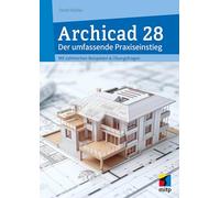 Archicad 28: Der umfassende Praxiseinstieg. Mit zahlreichen Beispielen und Übungsfragen (mitp Professional)
