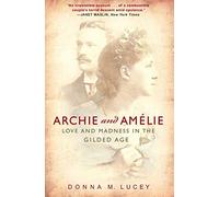 [(Archie and Amelie: Love and Madness in the Gilded Age )] [Author: Donna M Lucey] [Jun-2007]
