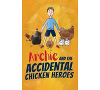 Archie And The Accidental Chicken Heroes
