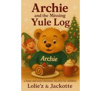Archie and the Missing Yule Log Cake: A Cozy, Funny, and Delicious Christmas Mystery for Children