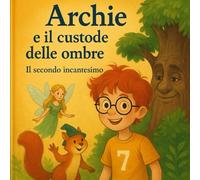 ARCHIE E IL CUSTODE DELLE OMBRE: il secondo incantesimo
