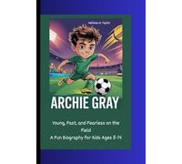 ARCHIE GRAY: Young, Fast, and Fearless on the Field A Fun Biography for Kids Ages 5-14