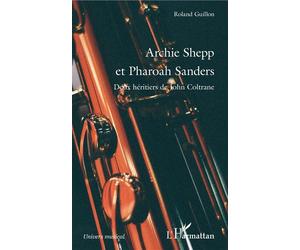Archie Shepp et Pharoah Sanders Deux héritiers de John Coltrane - Roland Guillon - L'harmattan - broché - Biographie