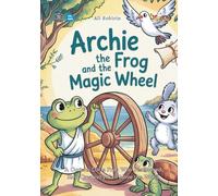 Archie the Frog and the Magic Wheel: A Curious Little Frog Who Discovered How Creativity Can Move the World