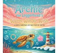 Archie the Loggerhead's Warm Winter Wish: A Gentle Christmas Bedtime Story By The Sea