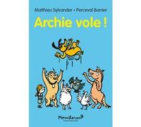 Archie vole ! Matthieu Sylvander (Auteur), Perceval Barrier (Illustration)