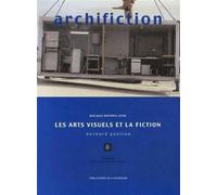 Archifiction - Quelques Rapports Entre Les Arts Visuels Et La Fiction