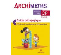 Archimaths CP (2016) - Guide pédagogique avec CD-Rom: La méthode qui fait aimer les maths