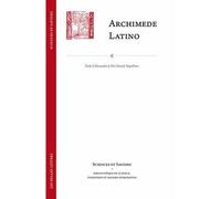 Archimede Latino / Archimedes Latinus Iacopo da San Cassiano e il corpus archimedeo alla metà del quattrocento con edizione della Circuli dimensio e della Quadratura parabolae - Paolo D'Alessandro - B